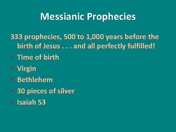 Messianic Prophecies 333 prophecies, 500 to 1, 000 years before the birth of Jesus.