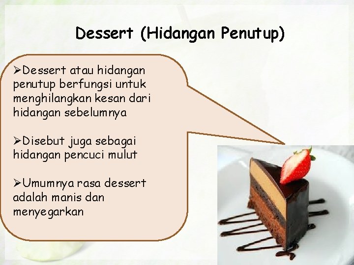 Dessert (Hidangan Penutup) ØDessert atau hidangan penutup berfungsi untuk menghilangkan kesan dari hidangan sebelumnya