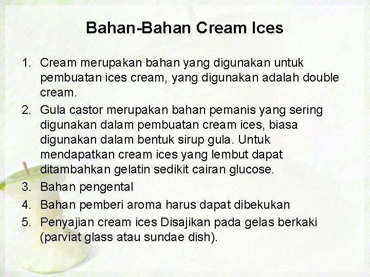 Bahan-Bahan Cream Ices 1. Cream merupakan bahan yang digunakan untuk pembuatan ices cream, yang