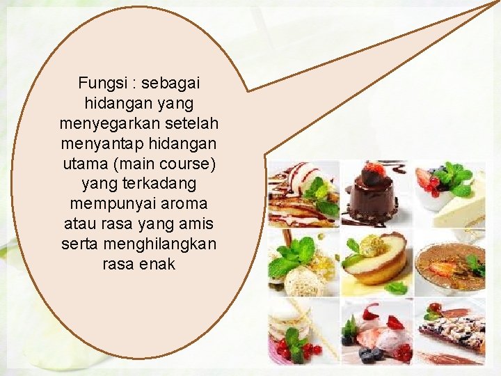 Fungsi : sebagai hidangan yang menyegarkan setelah menyantap hidangan utama (main course) yang terkadang