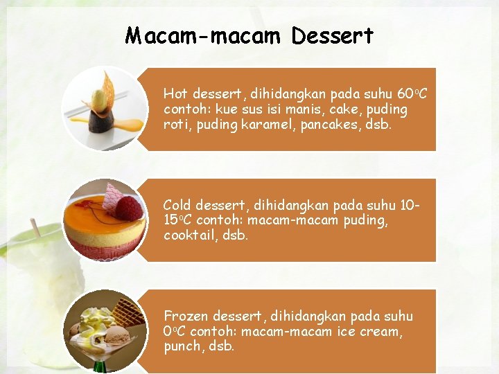 Macam-macam Dessert Hot dessert, dihidangkan pada suhu 60 o. C contoh: kue sus isi