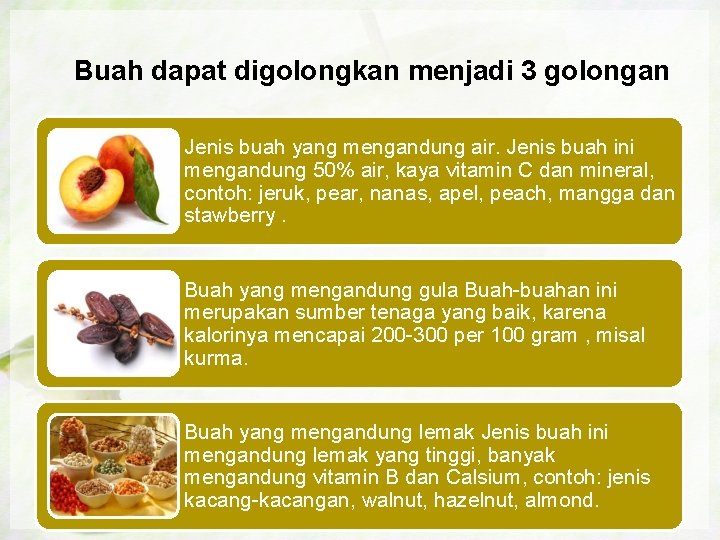 Buah dapat digolongkan menjadi 3 golongan Jenis buah yang mengandung air. Jenis buah ini