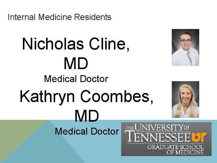 Internal Medicine Residents Nicholas Cline, MD Medical Doctor Kathryn Coombes, MD Medical Doctor Internal Medicine Residents Nicholas Cline, MD Medical Doctor Kathryn Coombes, MD Medical Doctor