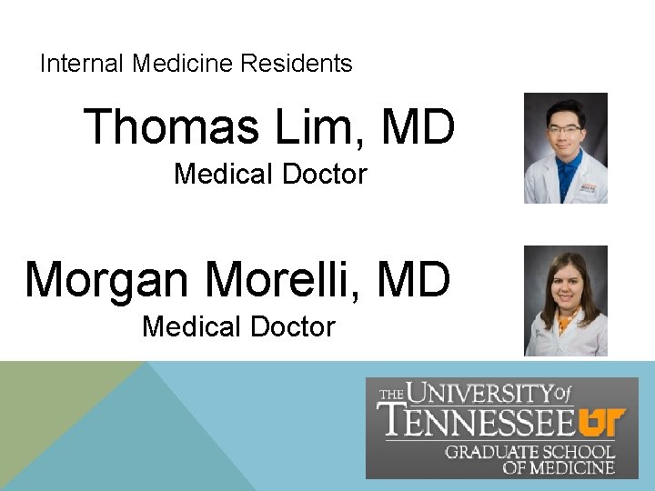 Internal Medicine Residents Thomas Lim, MD Medical Doctor Morgan Morelli, MD Medical Doctor Internal Medicine Residents Thomas Lim, MD Medical Doctor Morgan Morelli, MD Medical Doctor