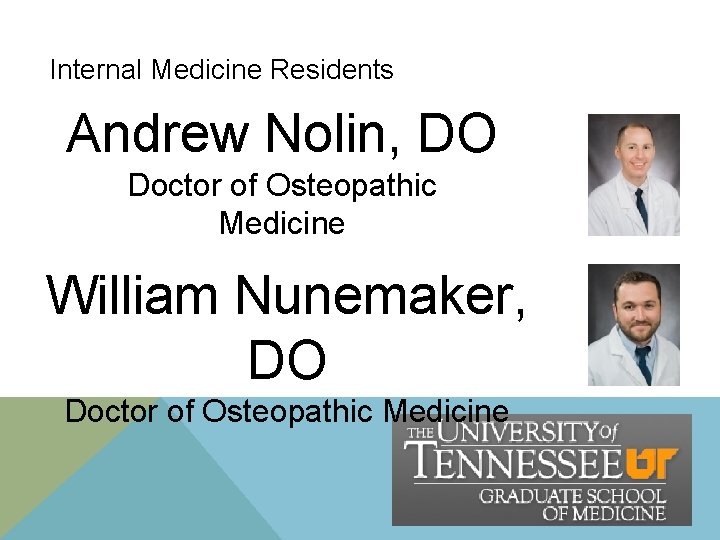 Internal Medicine Residents Andrew Nolin, DO Doctor of Osteopathic Medicine William Nunemaker, DO Doctor Internal Medicine Residents Andrew Nolin, DO Doctor of Osteopathic Medicine William Nunemaker, DO Doctor
