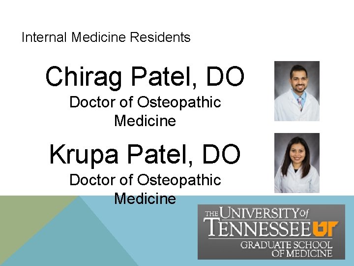 Internal Medicine Residents Chirag Patel, DO Doctor of Osteopathic Medicine Krupa Patel, DO Doctor Internal Medicine Residents Chirag Patel, DO Doctor of Osteopathic Medicine Krupa Patel, DO Doctor