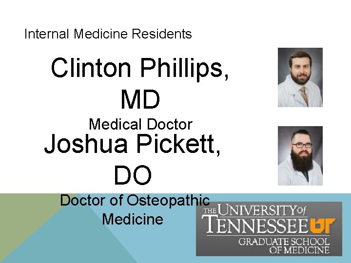 Internal Medicine Residents Clinton Phillips, MD Medical Doctor Joshua Pickett, DO Doctor of Osteopathic Internal Medicine Residents Clinton Phillips, MD Medical Doctor Joshua Pickett, DO Doctor of Osteopathic