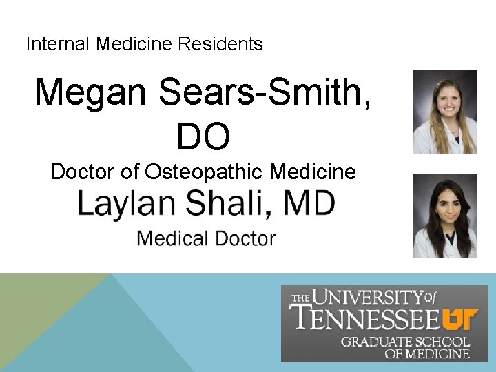 Internal Medicine Residents Megan Sears-Smith, DO Doctor of Osteopathic Medicine Internal Medicine Residents Megan Sears-Smith, DO Doctor of Osteopathic Medicine