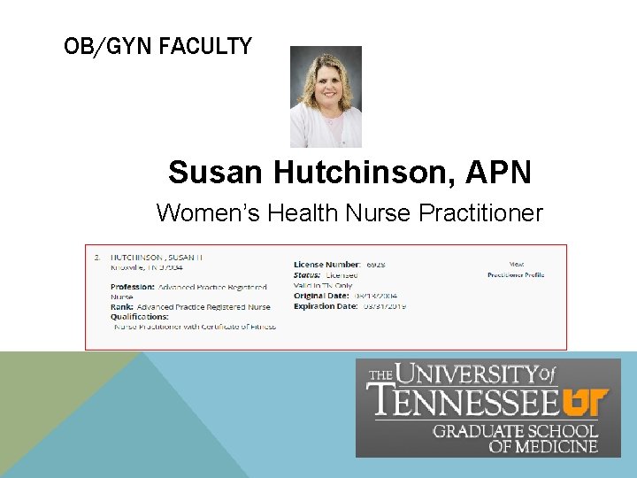 OB/GYN FACULTY Susan Hutchinson, APN Women’s Health Nurse Practitioner OB/GYN FACULTY Susan Hutchinson, APN Women’s Health Nurse Practitioner