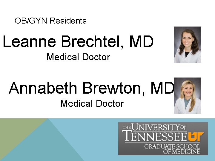 OB/GYN Residents Leanne Brechtel, MD Medical Doctor Annabeth Brewton, MD Medical Doctor OB/GYN Residents Leanne Brechtel, MD Medical Doctor Annabeth Brewton, MD Medical Doctor