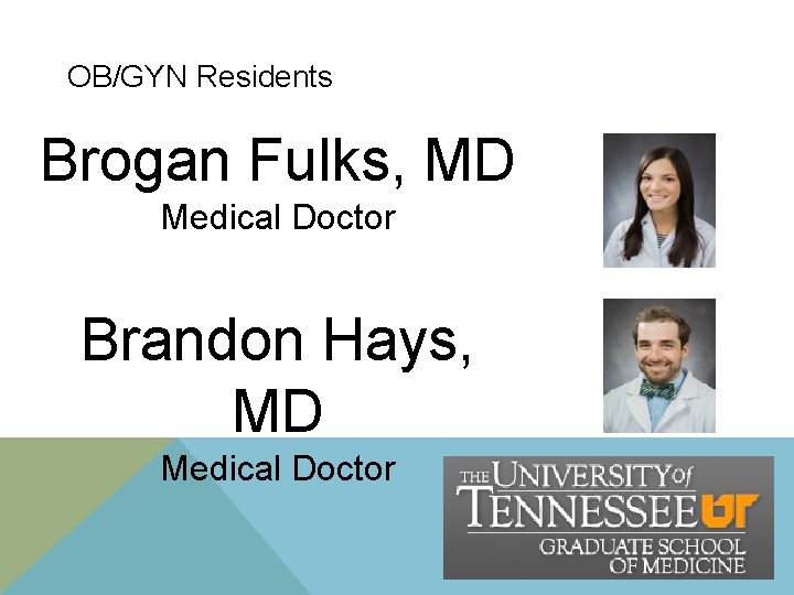 OB/GYN Residents Brogan Fulks, MD Medical Doctor Brandon Hays, MD Medical Doctor OB/GYN Residents Brogan Fulks, MD Medical Doctor Brandon Hays, MD Medical Doctor