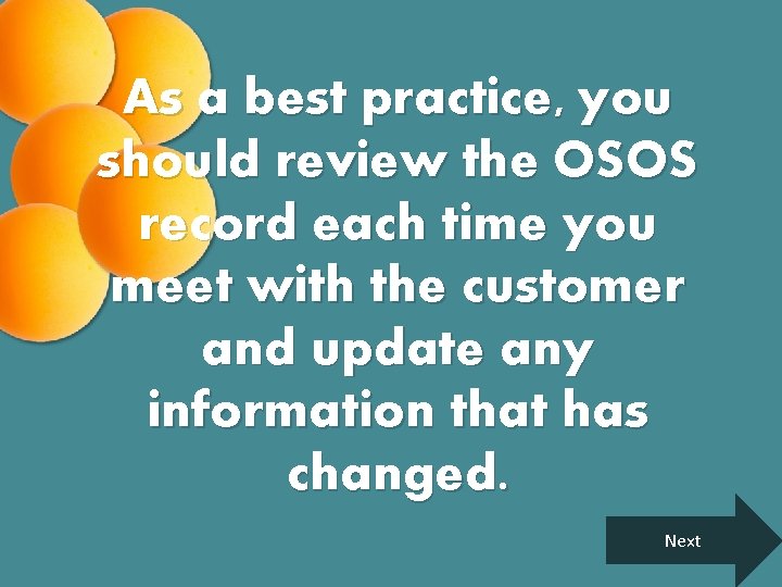 As a best practice, you should review the OSOS record each time you meet