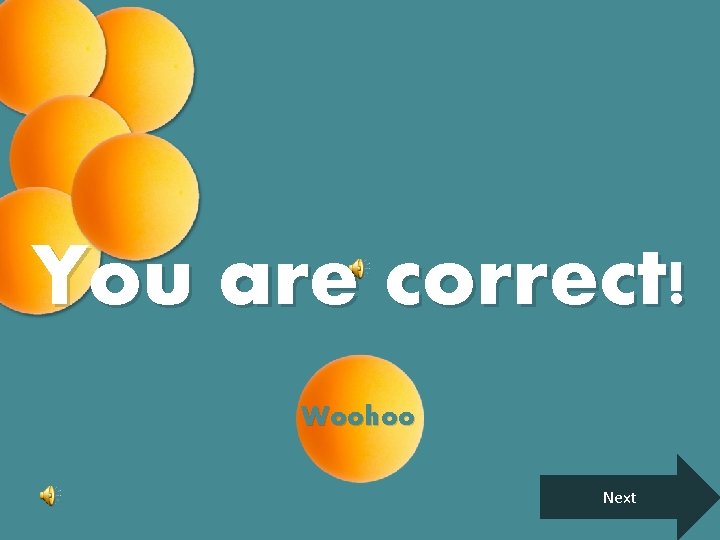 You are correct! Woohoo Next 