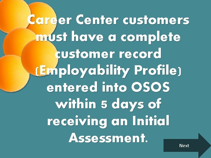 Career Center customers must have a complete customer record (Employability Profile) entered into OSOS