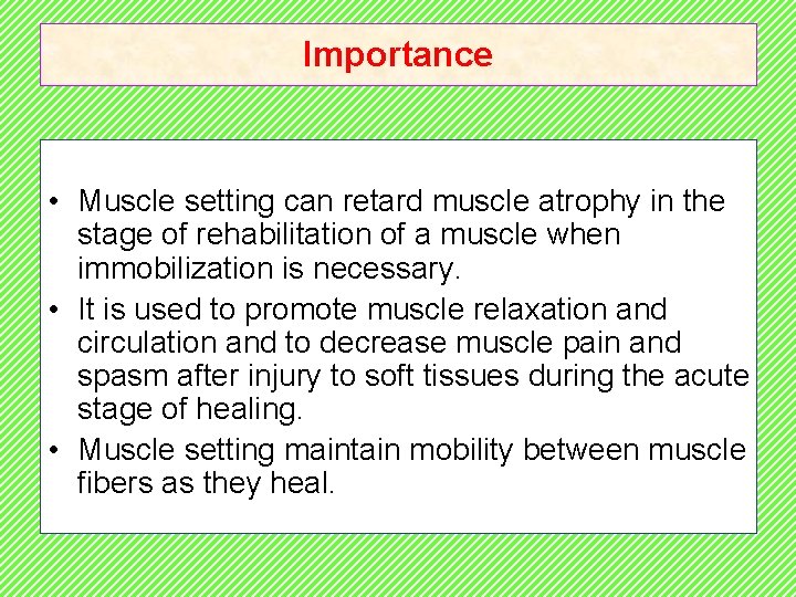 Importance • Muscle setting can retard muscle atrophy in the stage of rehabilitation of