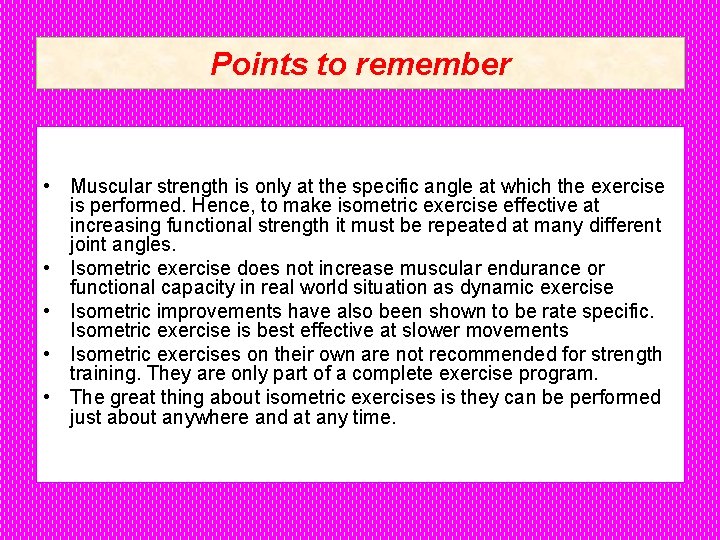 Points to remember • Muscular strength is only at the specific angle at which