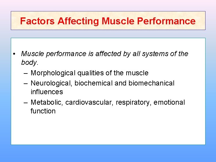 Factors Affecting Muscle Performance • Muscle performance is affected by all systems of the