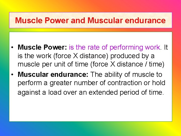 Muscle Power and Muscular endurance • Muscle Power: is the rate of performing work.