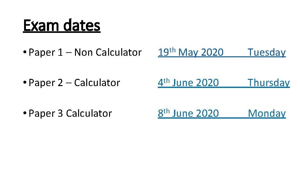 Exam dates • Paper 1 – Non Calculator 19 th May 2020 Tuesday •