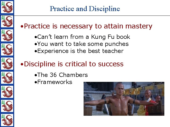 Practice and Discipline • Practice is necessary to attain mastery • Can’t learn from