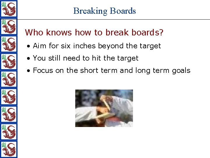 Breaking Boards Who knows how to break boards? • Aim for six inches beyond