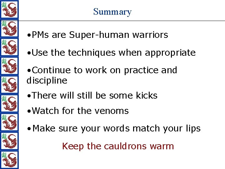 Summary • PMs are Super-human warriors • Use the techniques when appropriate • Continue