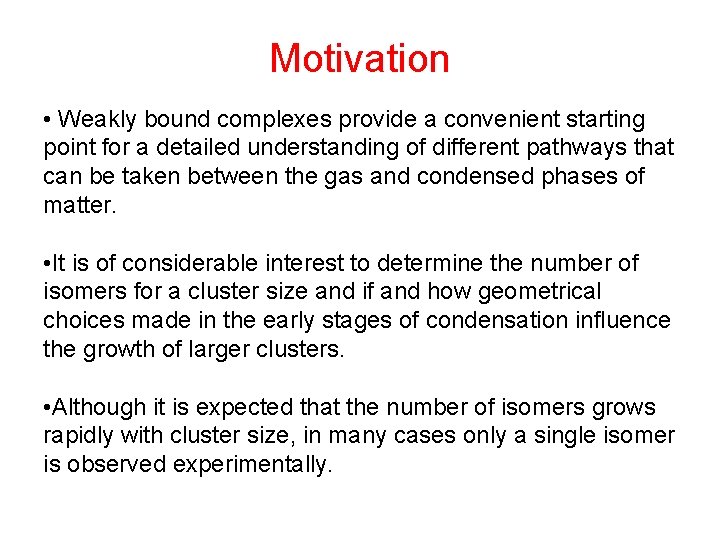 Motivation • Weakly bound complexes provide a convenient starting point for a detailed understanding