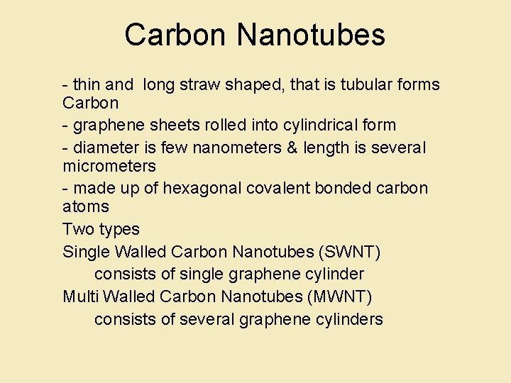 Carbon Nanotubes - thin and long straw shaped, that is tubular forms Carbon -