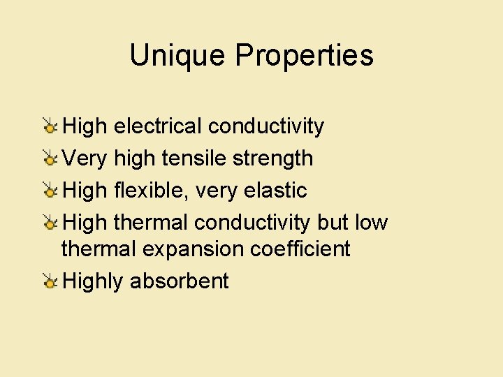 Unique Properties High electrical conductivity Very high tensile strength High flexible, very elastic High