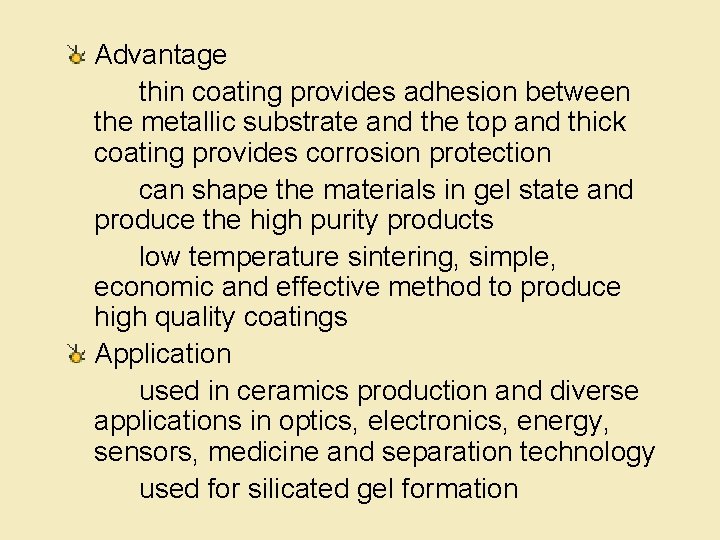 Advantage thin coating provides adhesion between the metallic substrate and the top and thick