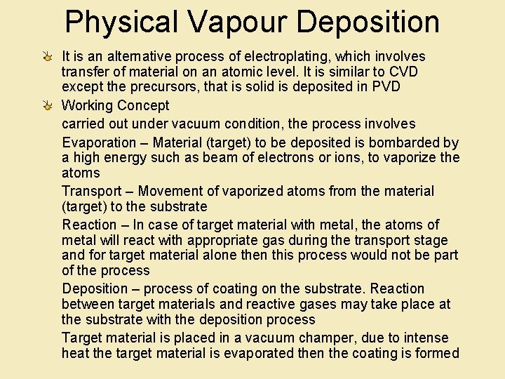 Physical Vapour Deposition It is an alternative process of electroplating, which involves transfer of