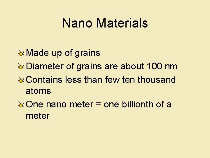 Nano Materials Made up of grains Diameter of grains are about 100 nm Contains