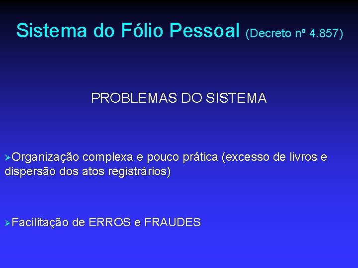 Sistema do Fólio Pessoal (Decreto nº 4. 857) PROBLEMAS DO SISTEMA ØOrganização complexa e