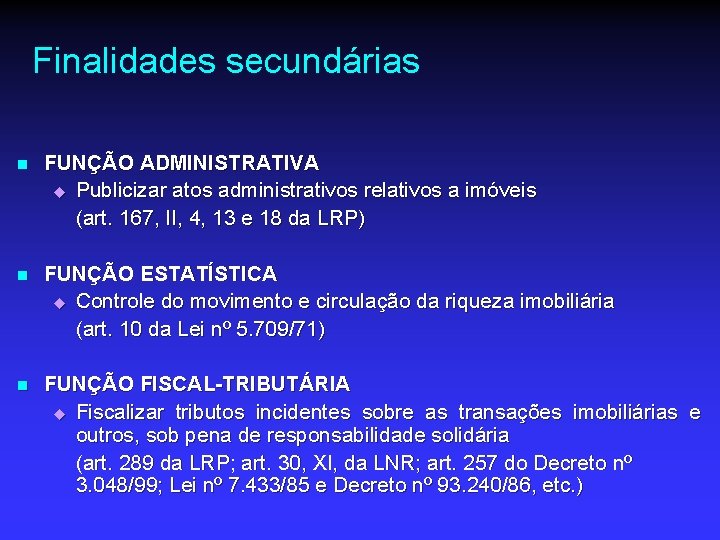 Finalidades secundárias n FUNÇÃO ADMINISTRATIVA u Publicizar atos administrativos relativos a imóveis (art. 167,