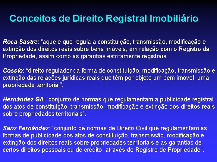 Conceitos de Direito Registral Imobiliário Roca Sastre: “aquele que regula a constituição, transmissão, modificação