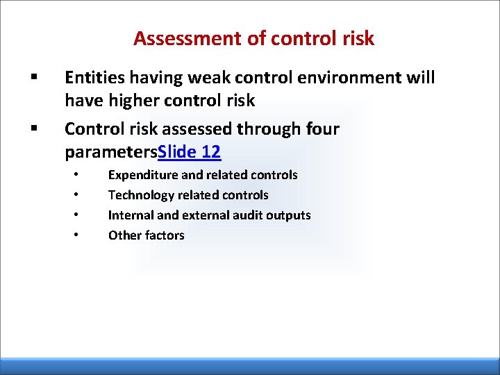 Assessment of control risk § § Entities having weak control environment will have higher