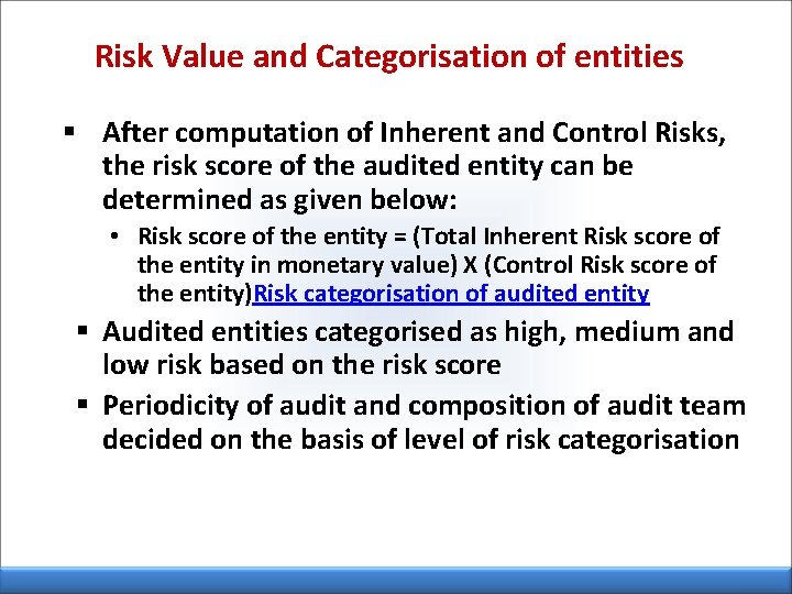 Risk Value and Categorisation of entities § After computation of Inherent and Control Risks,