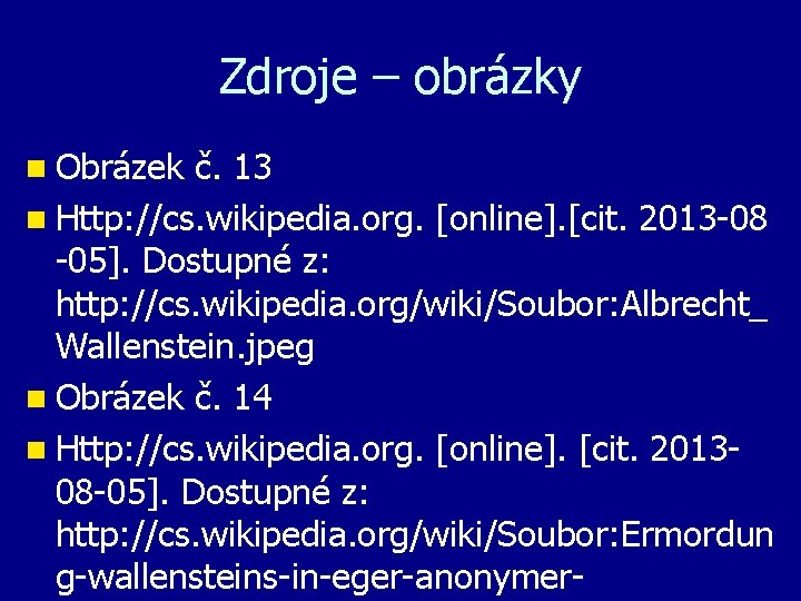 Zdroje – obrázky n Obrázek č. 13 n Http: //cs. wikipedia. org. [online]. [cit.