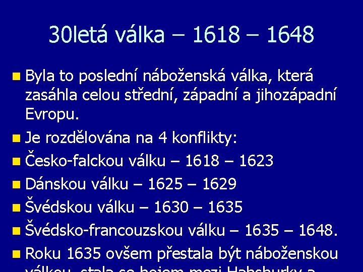 30 letá válka – 1618 – 1648 n Byla to poslední náboženská válka, která