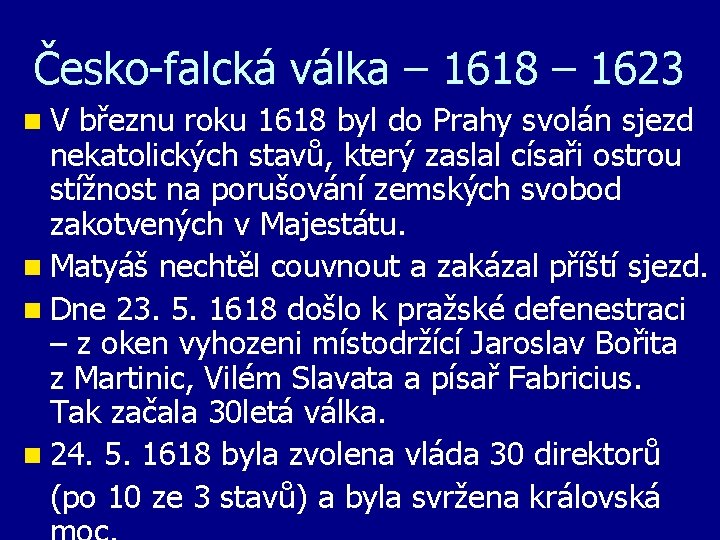 Česko-falcká válka – 1618 – 1623 n V březnu roku 1618 byl do Prahy