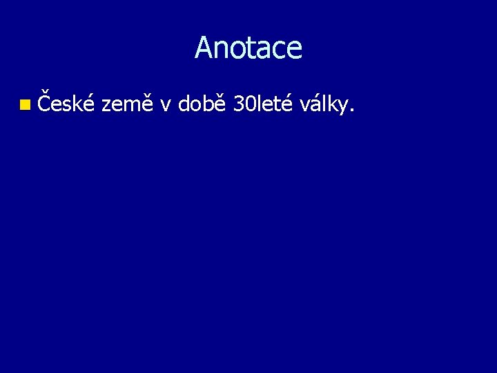 Anotace n České země v době 30 leté války. 