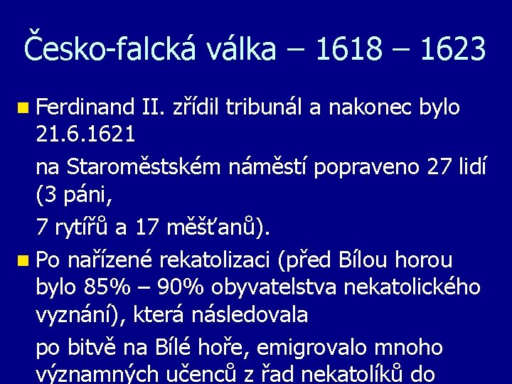 Česko-falcká válka – 1618 – 1623 n Ferdinand II. zřídil tribunál a nakonec bylo