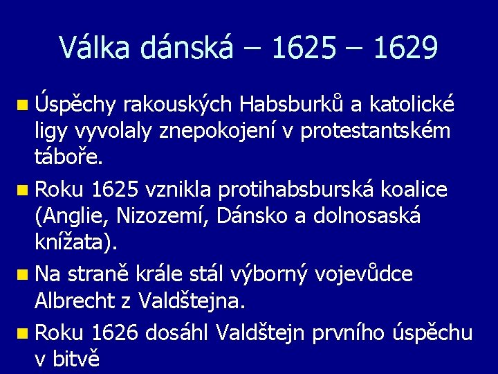 Válka dánská – 1625 – 1629 n Úspěchy rakouských Habsburků a katolické ligy vyvolaly