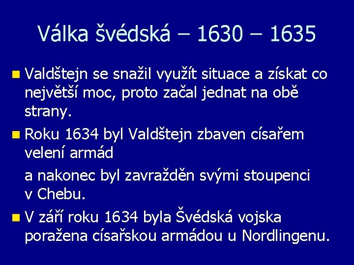 Válka švédská – 1630 – 1635 n Valdštejn se snažil využít situace a získat