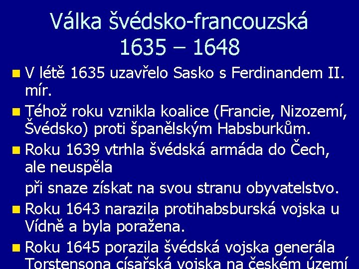 Válka švédsko-francouzská 1635 – 1648 n V létě 1635 uzavřelo Sasko s Ferdinandem II.