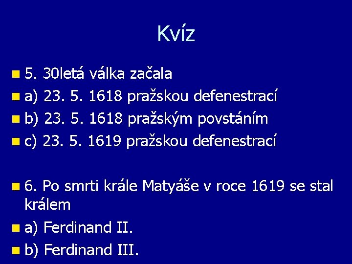 Kvíz n 5. 30 letá válka začala n a) 23. 5. 1618 pražskou defenestrací