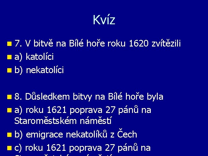 Kvíz n 7. V bitvě na Bílé hoře roku 1620 zvítězili n a) katolíci