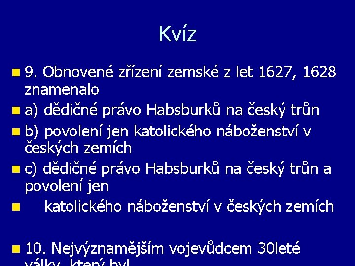 Kvíz n 9. Obnovené zřízení zemské z let 1627, 1628 znamenalo n a) dědičné