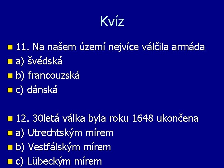 Kvíz n 11. Na našem území nejvíce válčila armáda n a) švédská n b)