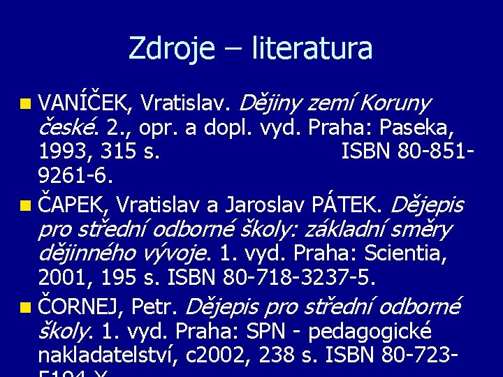 Zdroje – literatura n VANÍČEK, Vratislav. Dějiny zemí Koruny české. 2. , opr. a